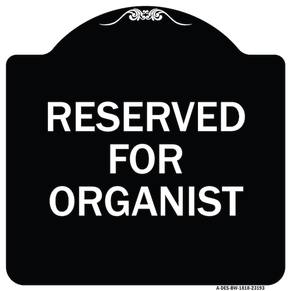 Signmission Reserved for Organist Heavy-Gauge Aluminum Architectural Sign, 18" x 18", BW-1818-23193 A-DES-BW-1818-23193 - main